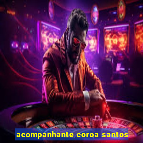 acompanhante coroa santos